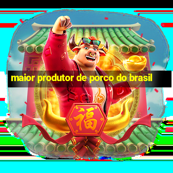 maior produtor de porco do brasil