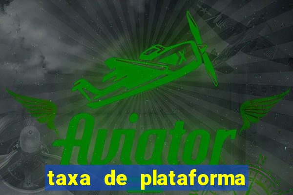 taxa de plataforma de jogos