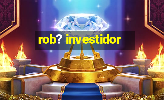 rob? investidor