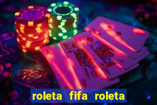 roleta fifa roleta times fifa 22