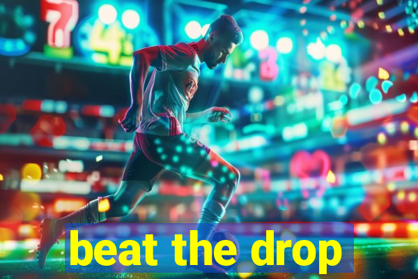 beat the drop