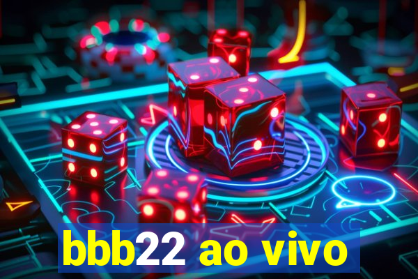 bbb22 ao vivo