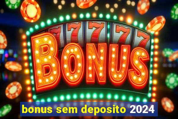 bonus sem deposito 2024