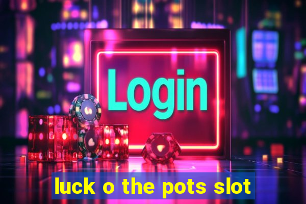 luck o the pots slot