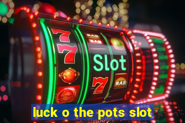 luck o the pots slot