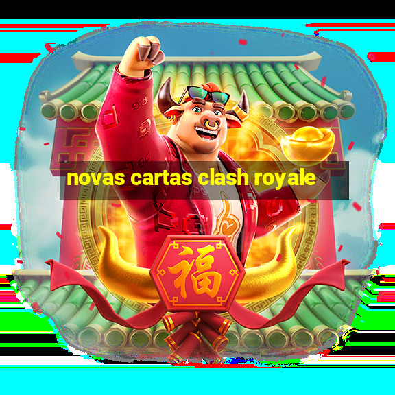 novas cartas clash royale