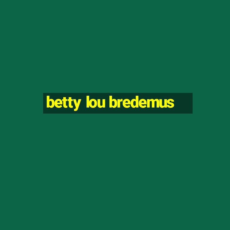 betty lou bredemus