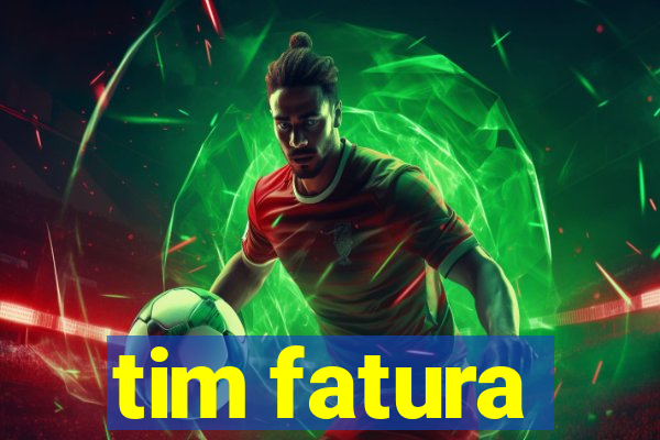 tim fatura