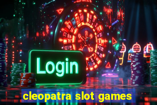 cleopatra slot games