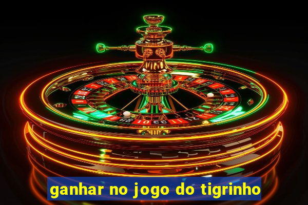 ganhar no jogo do tigrinho