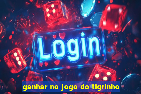 ganhar no jogo do tigrinho