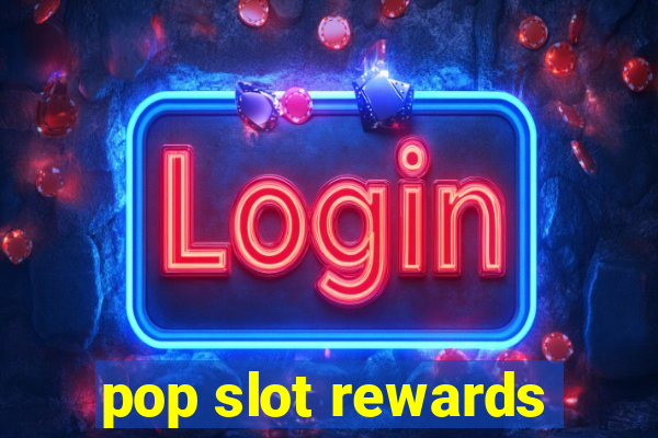 pop slot rewards