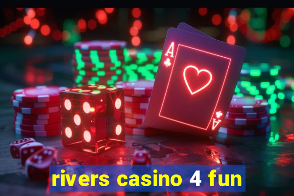 rivers casino 4 fun