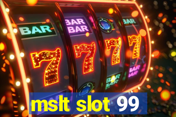 mslt slot 99