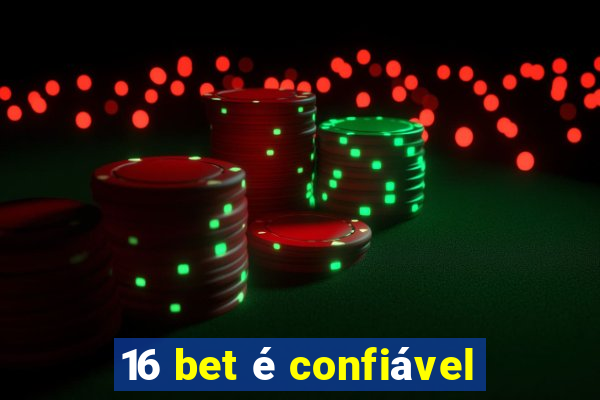 16 bet é confiável