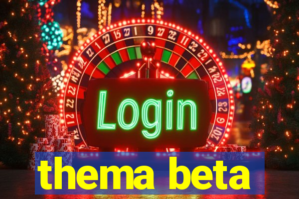 thema beta