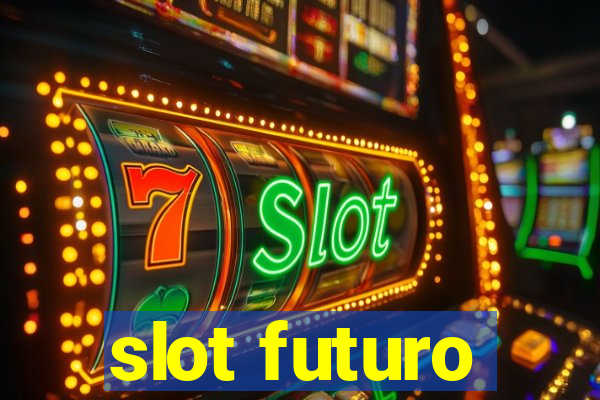 slot futuro