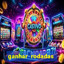 ganhar rodadas gratis sem deposito