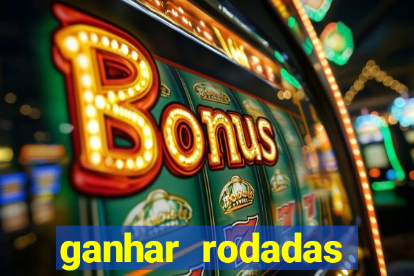 ganhar rodadas gratis sem deposito