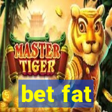 bet fat