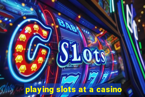 playing slots at a casino