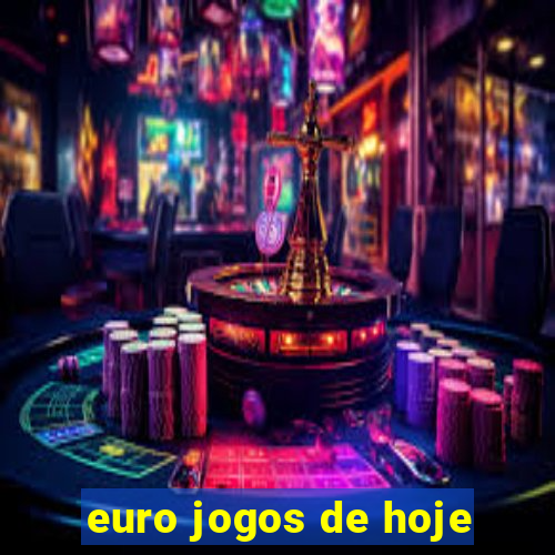 euro jogos de hoje