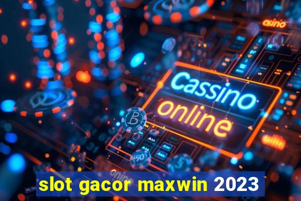 slot gacor maxwin 2023