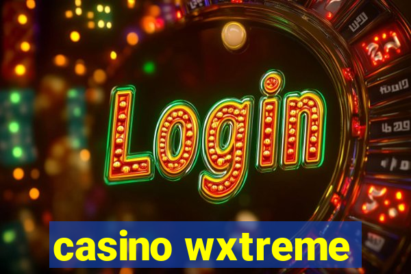 casino wxtreme