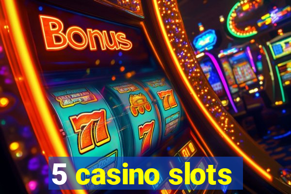 5 casino slots