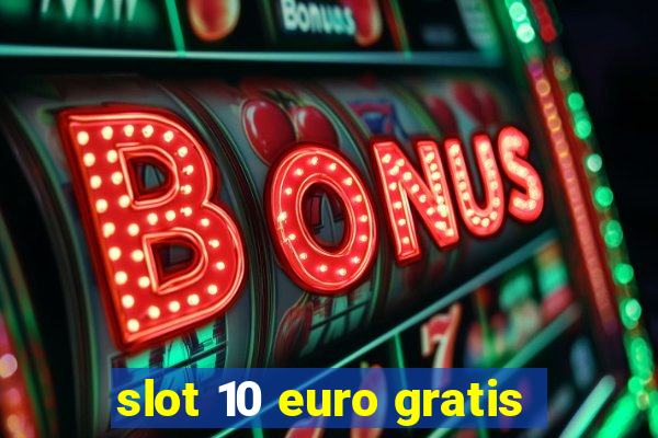 slot 10 euro gratis