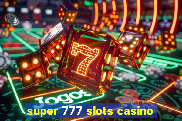 super 777 slots casino