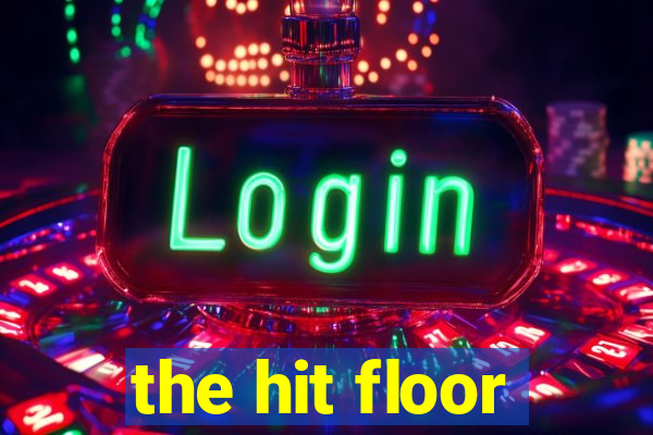 the hit floor