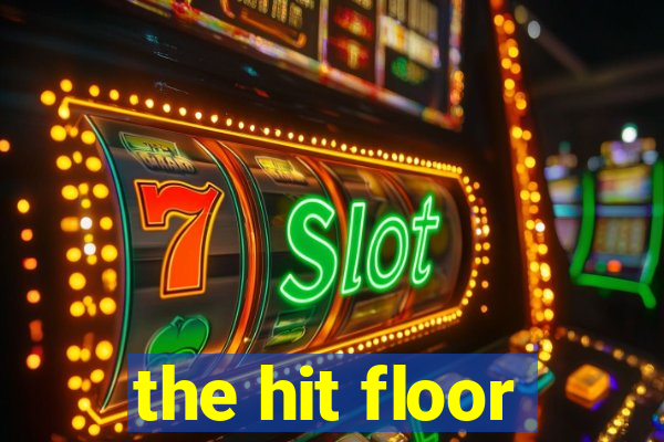 the hit floor