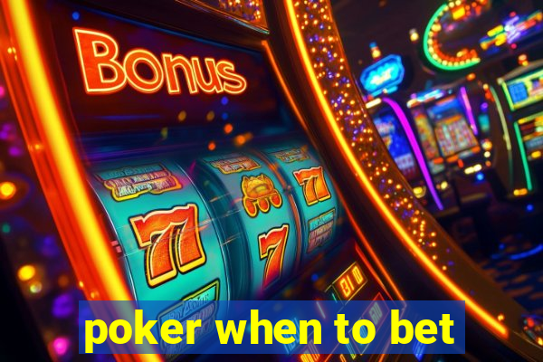 poker when to bet