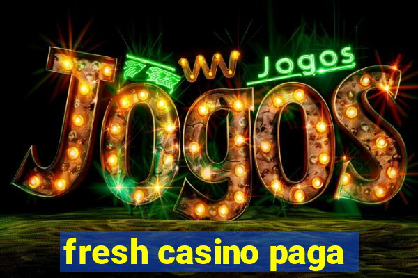 fresh casino paga