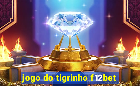 jogo do tigrinho f12bet