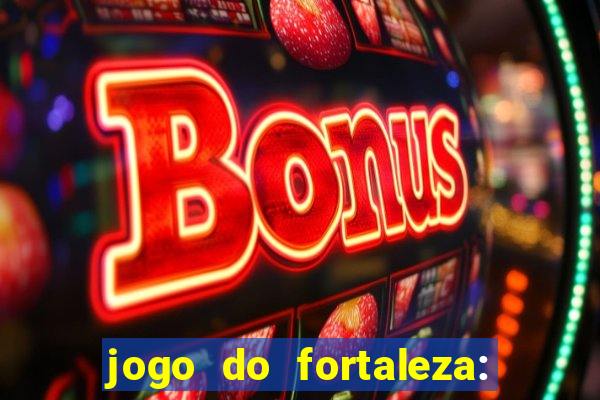 jogo do fortaleza: onde assistir