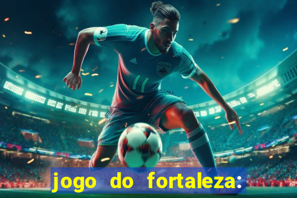 jogo do fortaleza: onde assistir