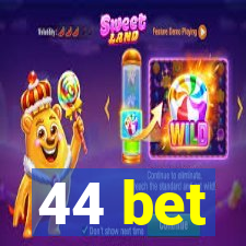 44 bet