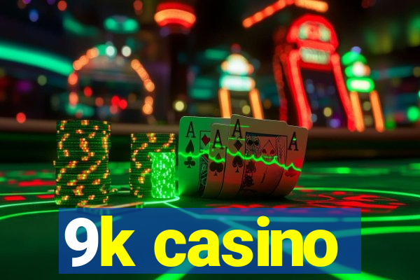 9k casino