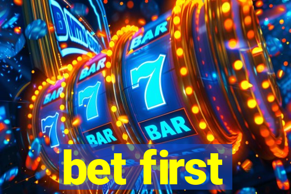 bet first