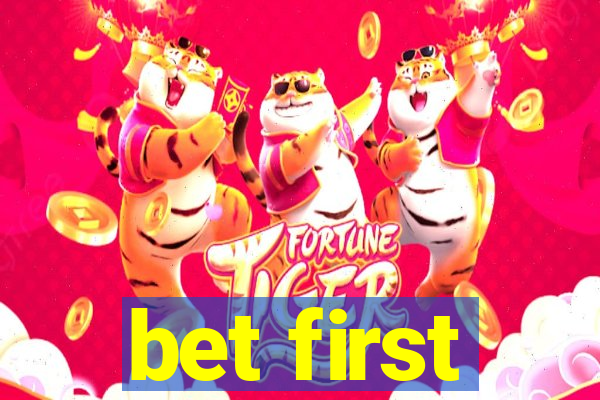 bet first