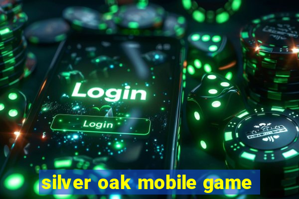 silver oak mobile game