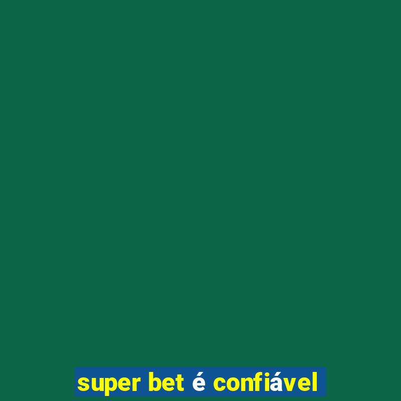 super bet é confiável