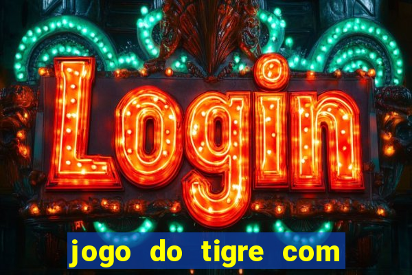 jogo do tigre com b?nus de cadastro