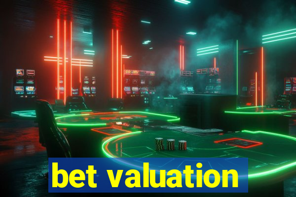 bet valuation