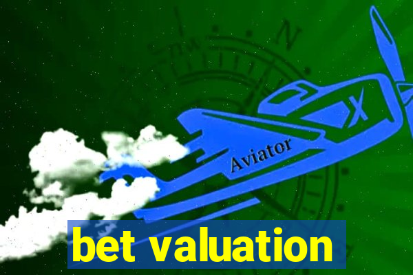 bet valuation