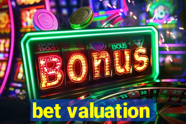 bet valuation