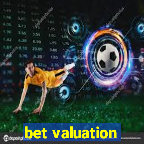 bet valuation