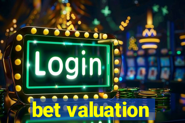 bet valuation